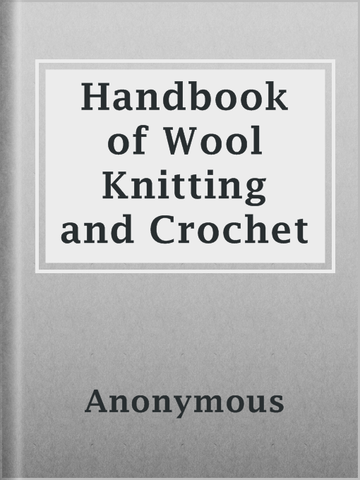 Title details for Handbook of Wool Knitting and Crochet by Anonymous - Available